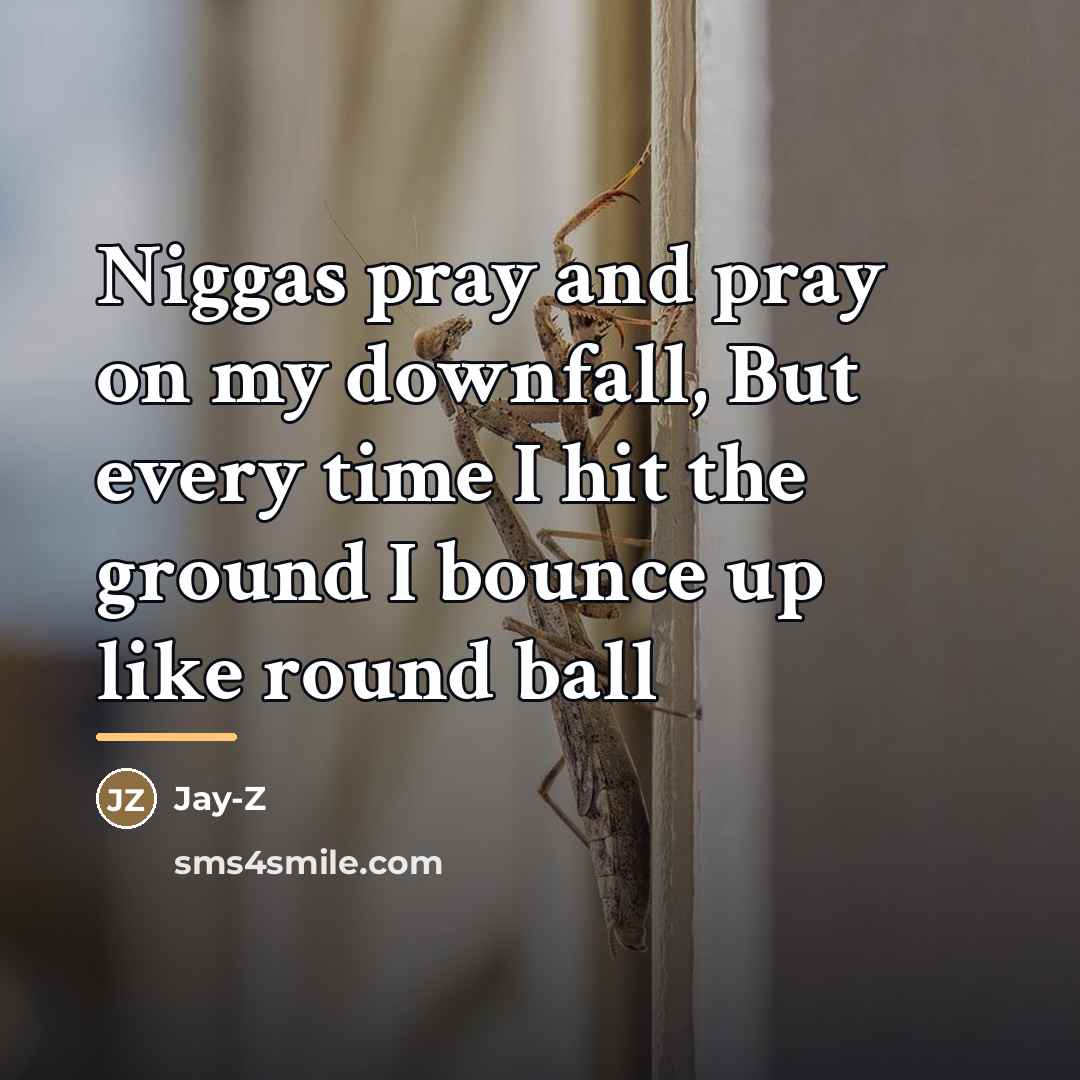 “Niggas pray and pray on my downfall, But every time…” quote by Jay-Z