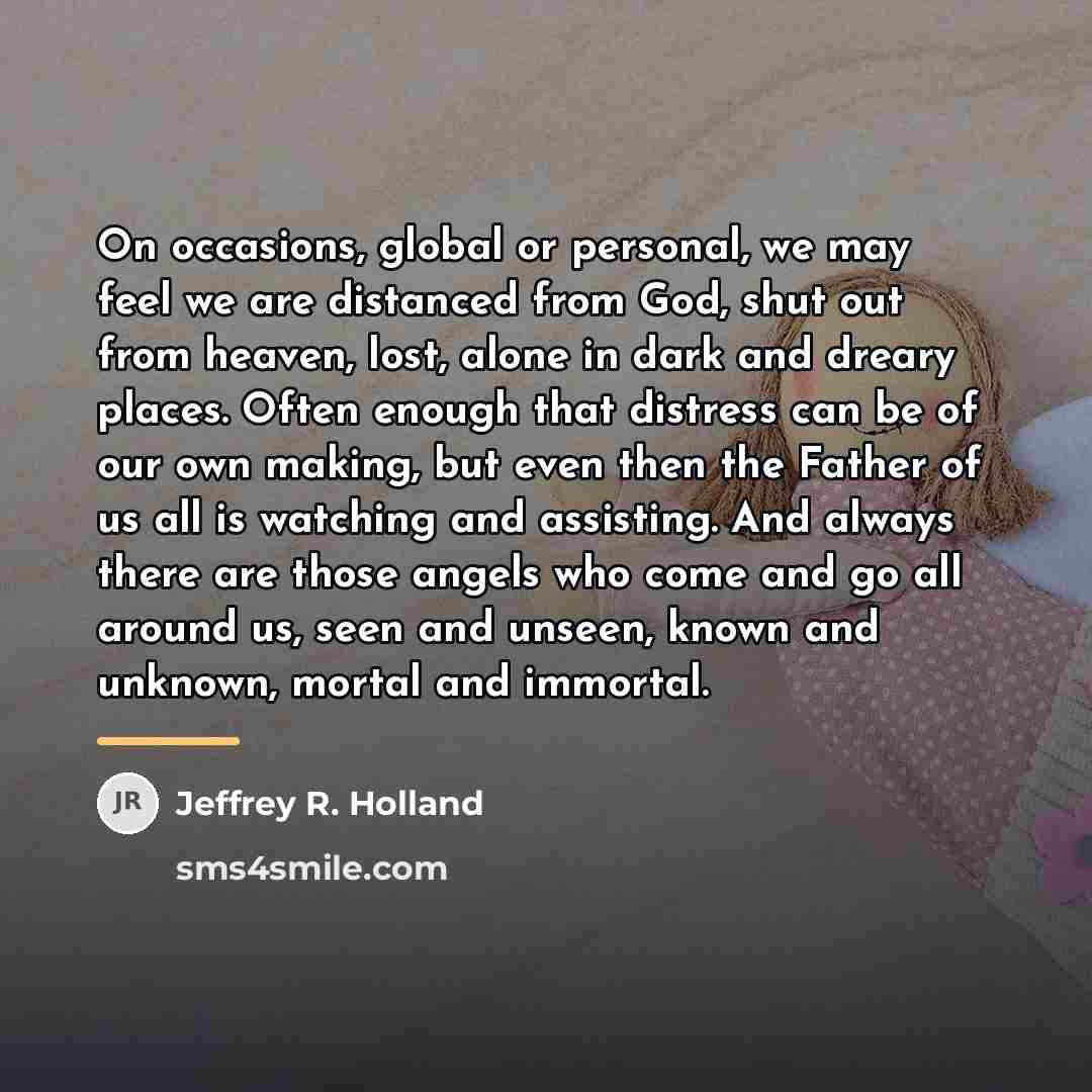 “On occasions, global or personal, we may feel we are…” quote by Jeffrey R. Holland