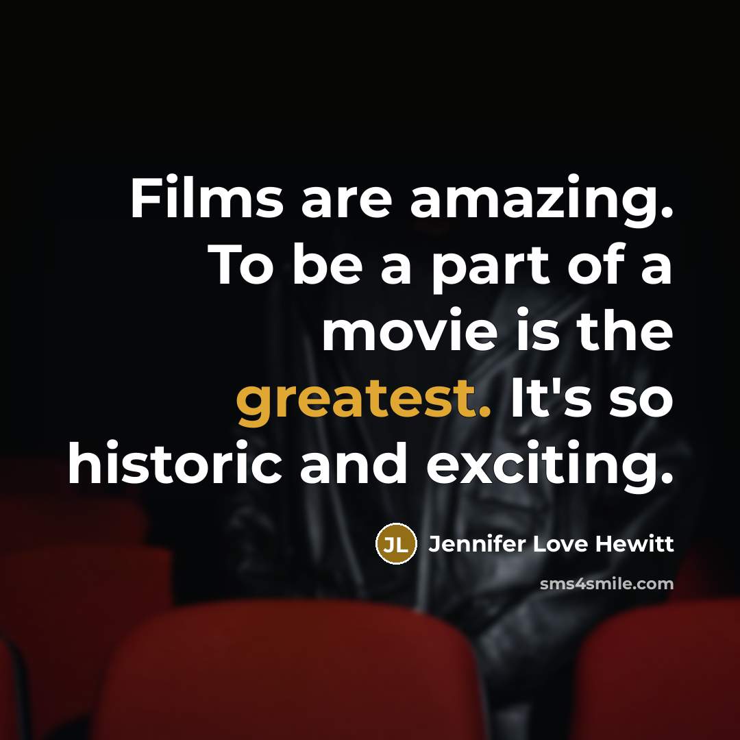 “Films are amazing. To be a part of a movie…” quote by Jennifer Love Hewitt