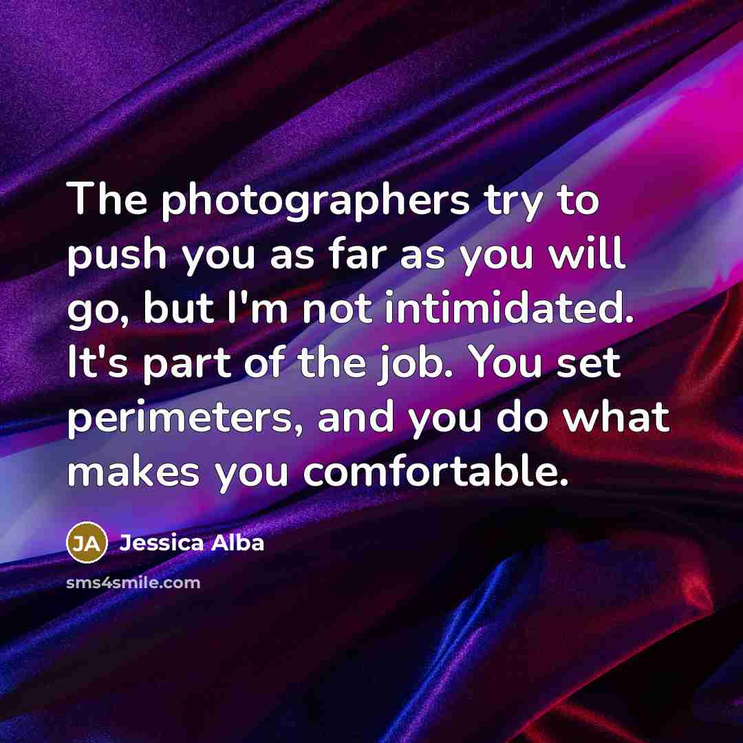 “The photographers try to push you as far as you…” quote by Jessica Alba