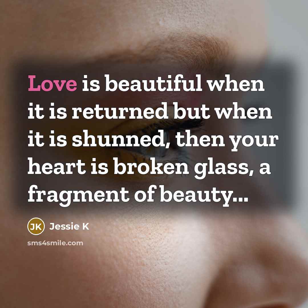 “Love is beautiful when it is returned but when it…” quote by Jessie K