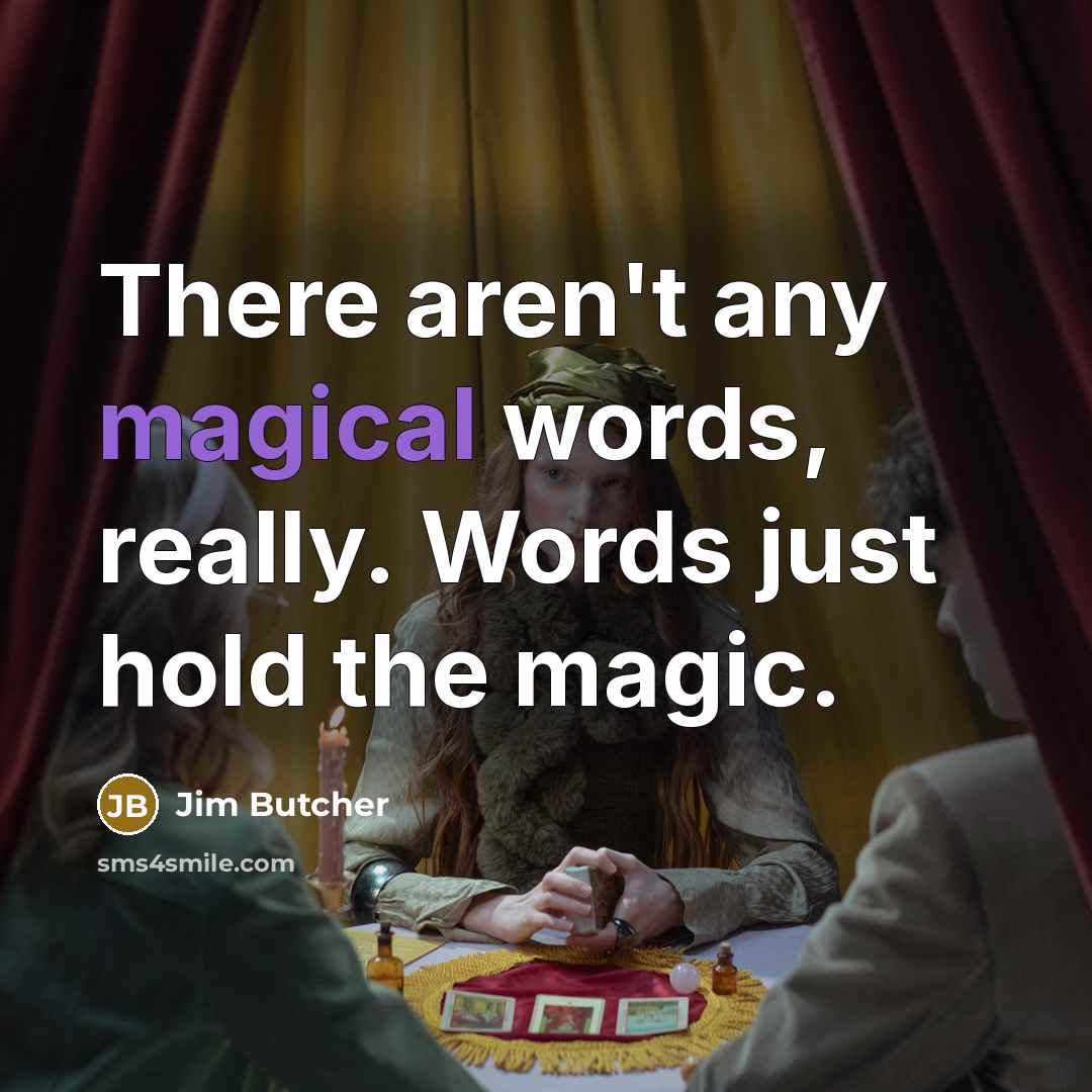 “There aren't any magical words, really. Words just hold the…” quote by Jim Butcher