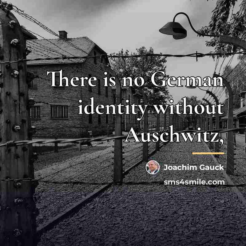 “There is no German identity without Auschwitz,…” quote by Joachim Gauck