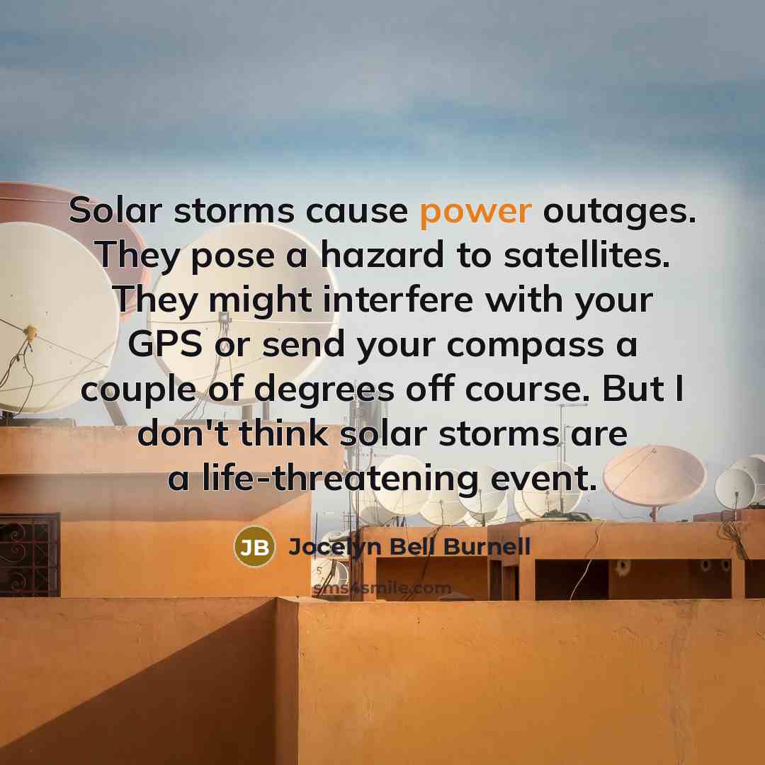 “Solar storms cause power outages. They pose a hazard to…” quote by Jocelyn Bell Burnell