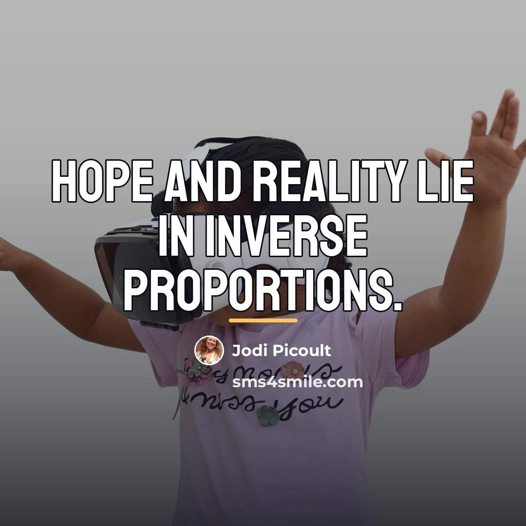 “Hope and reality lie in inverse proportions.…” quote by Jodi Picoult