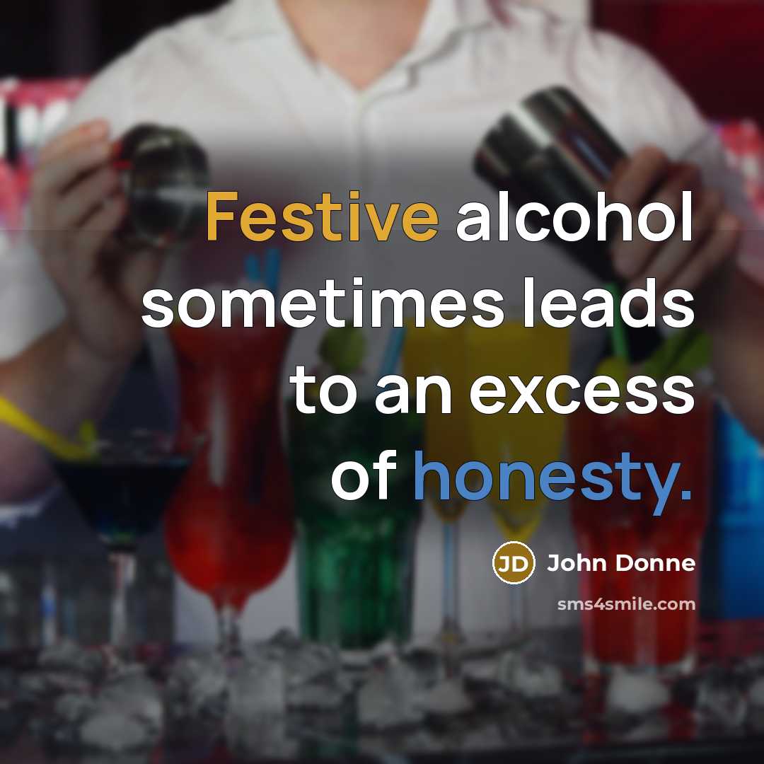 “Festive alcohol sometimes leads to an excess of honesty.…” quote by John Donne