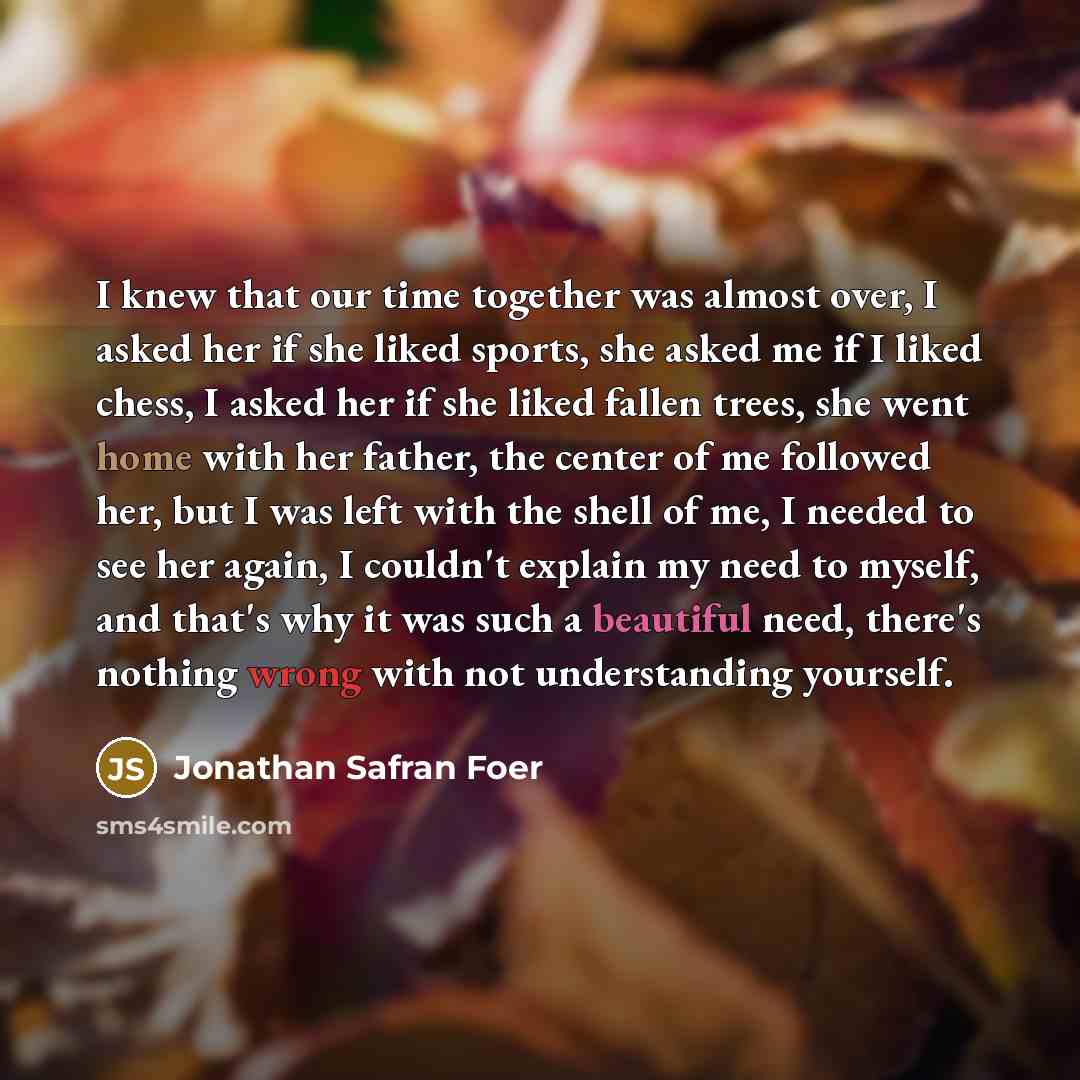“I knew that our time together was almost over, I…” quote by Jonathan Safran Foer
