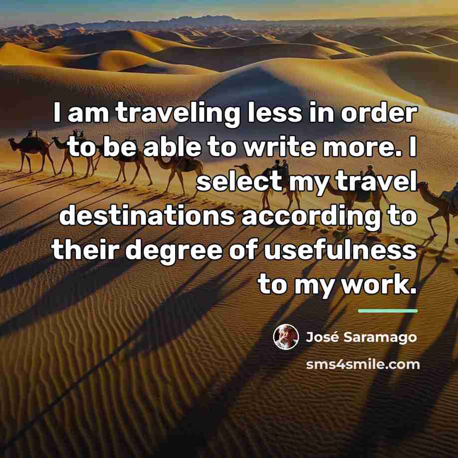 “I am traveling less in order to be able to…” quote by Jose Saramago
