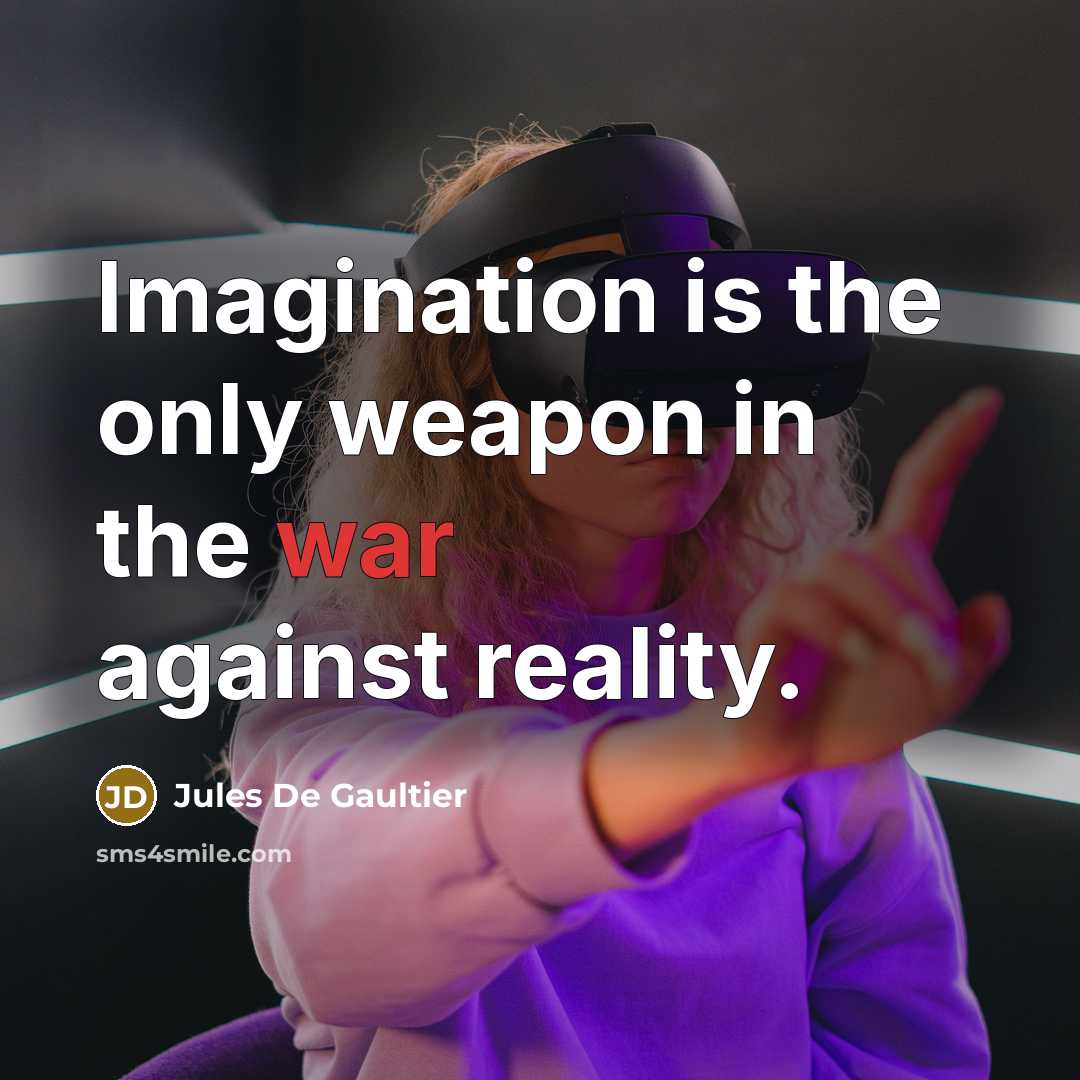 “Imagination is the only weapon in the war against reality.…” quote by Jules de Gaultier