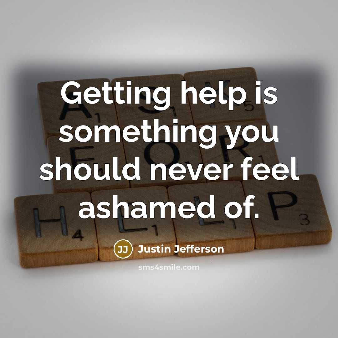 “Getting help is something you should never feel ashamed of.” quote by Justin Jefferson