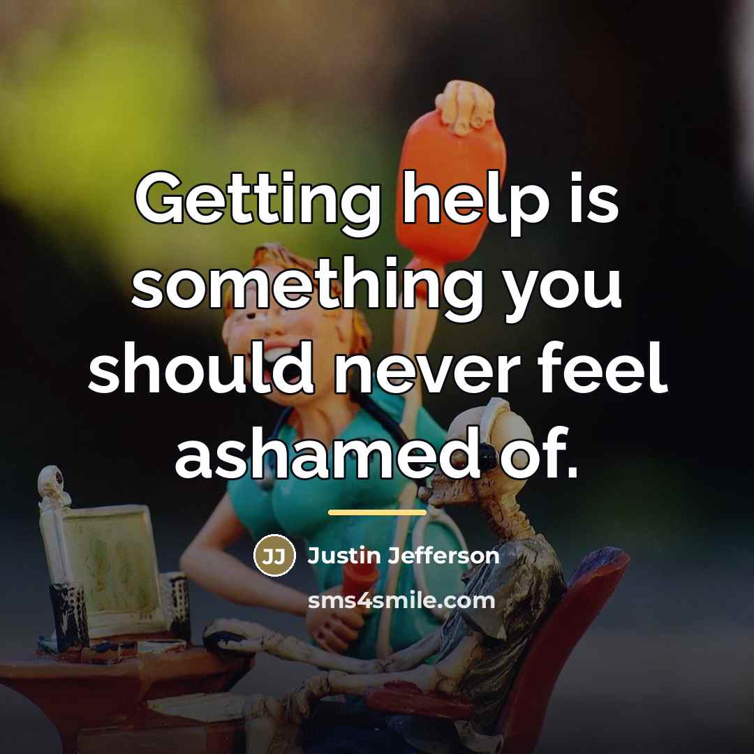 “Getting help is something you should never feel ashamed of.…” quote by Justin Jefferson