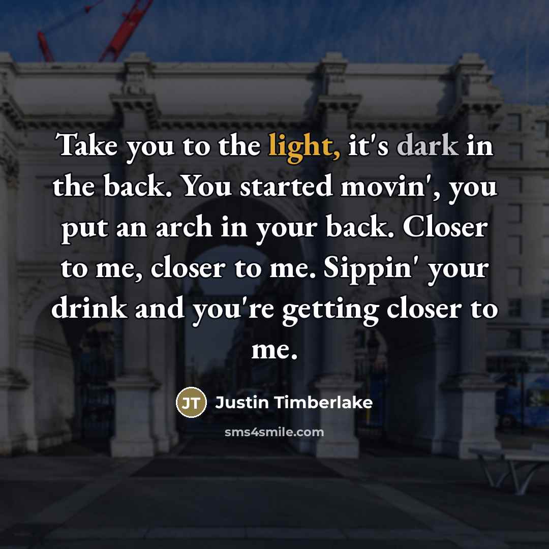 “Take you to the light, it's dark in the back.…” quote by Justin Timberlake