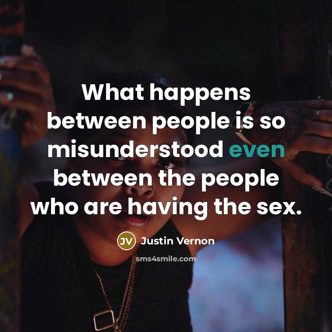 “What happens between people is so misunderstood even between the…” quote by Justin Vernon