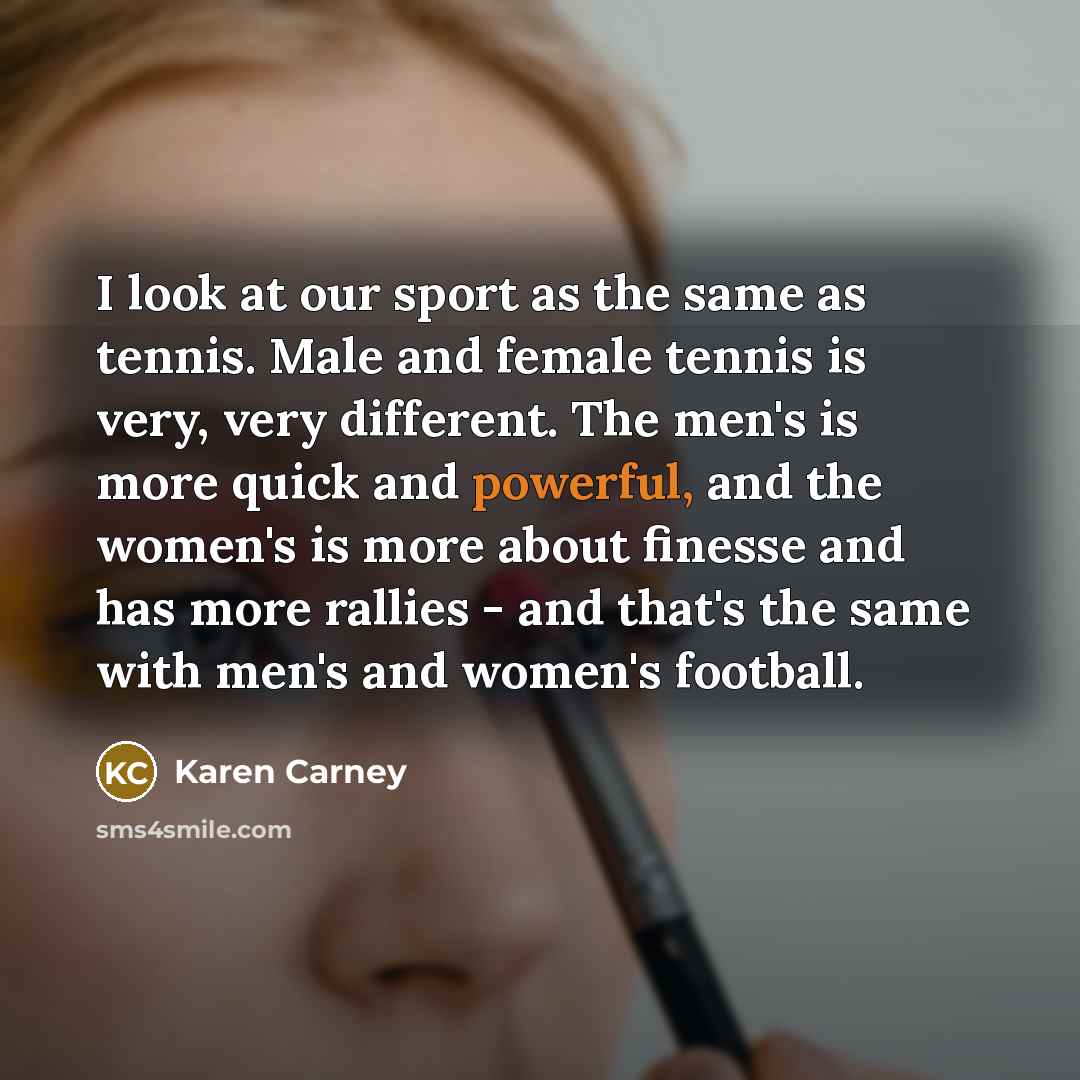 “I look at our sport as the same as tennis.…” quote by Karen Carney
