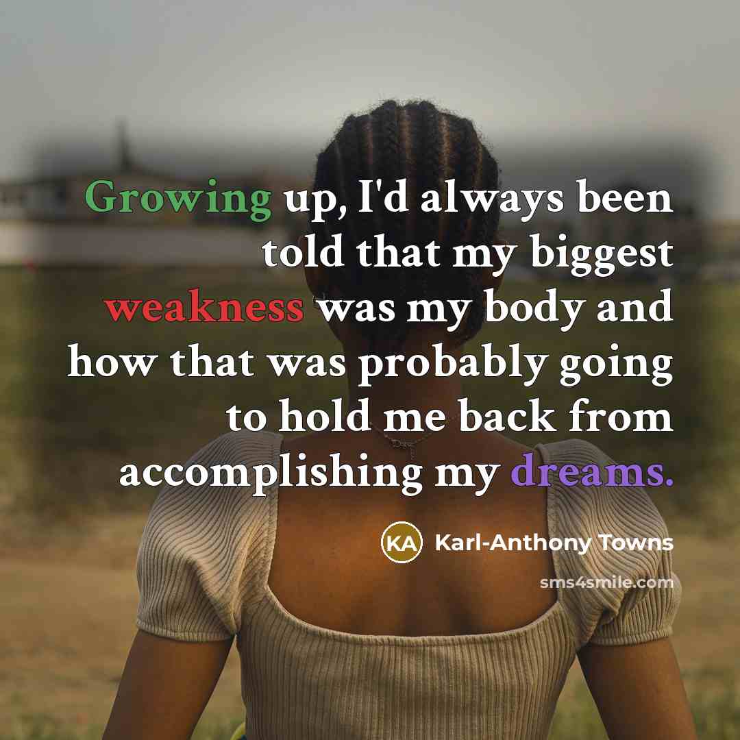 “Growing up, I'd always been told that my biggest weakness…” quote by Karl-Anthony Towns