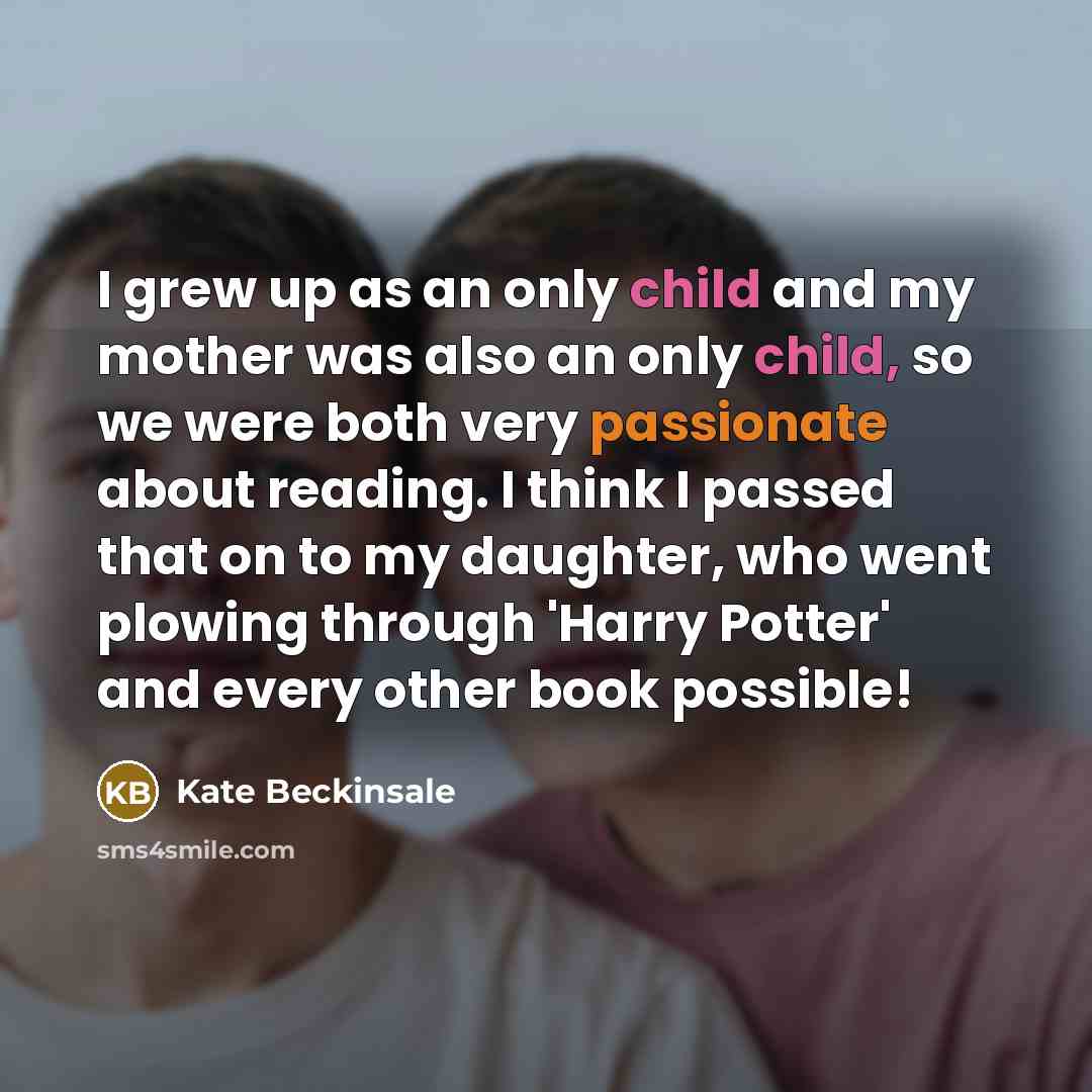 “I grew up as an only child and my mother…” quote by Kate Beckinsale