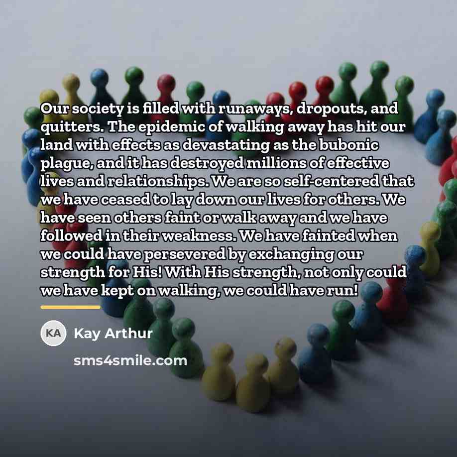 “Our society is filled with runaways, dropouts, and quitters. The…” quote by Kay Arthur