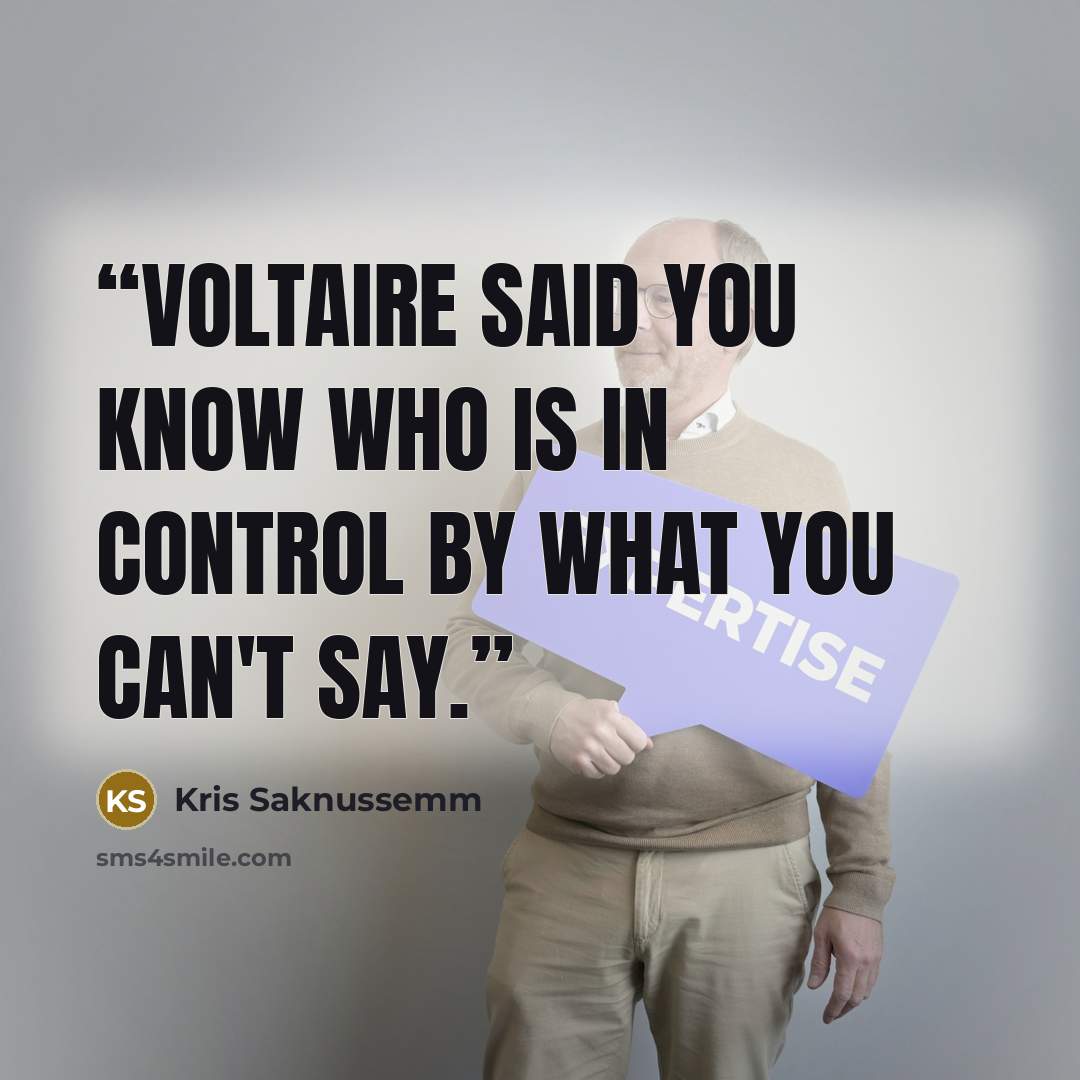 “Voltaire said you know who is in control by what you can't say.” quote by Kris Saknussemm