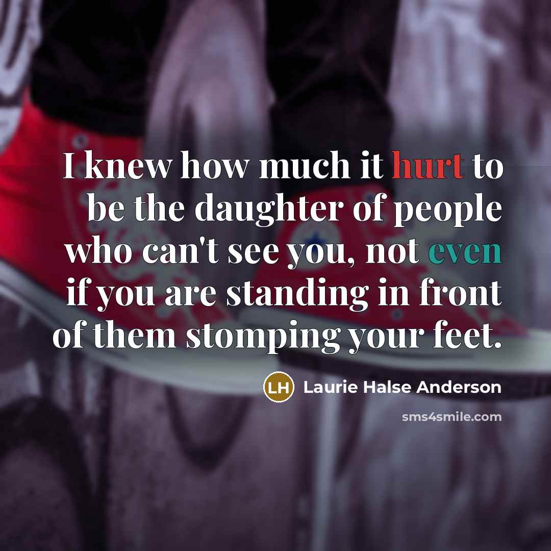 “I knew how much it hurt to be the daughter…” quote by Laurie Halse Anderson