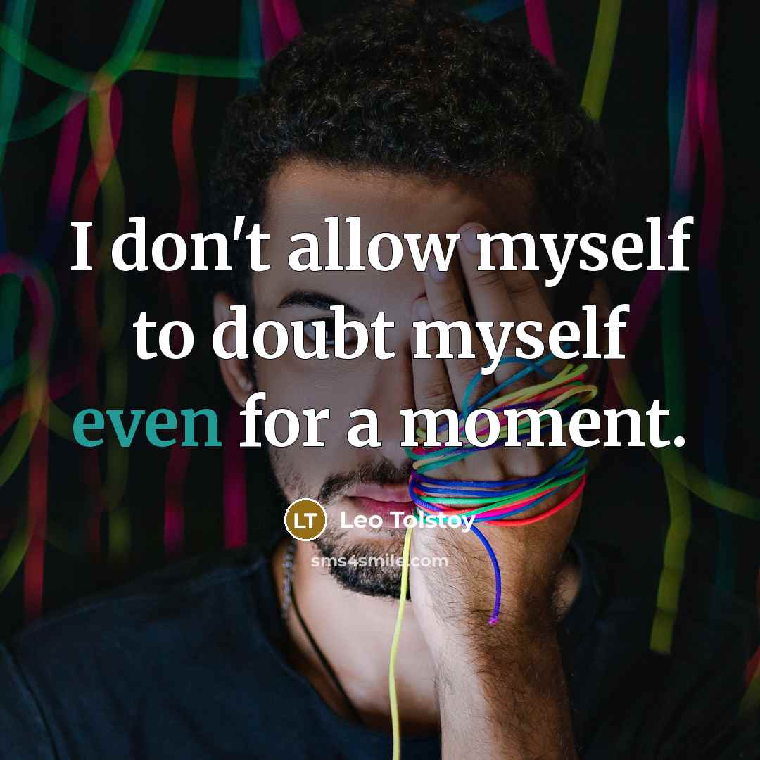 “I don't allow myself to doubt myself even for a moment.” quote by Leo Tolstoy