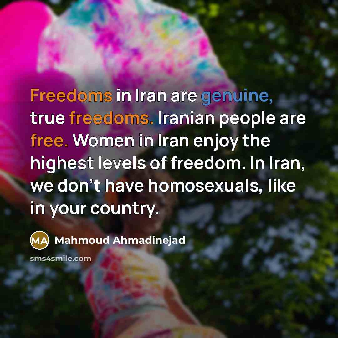 “Freedoms in Iran are genuine, true freedoms. Iranian people are…” quote by Mahmoud Ahmadinejad
