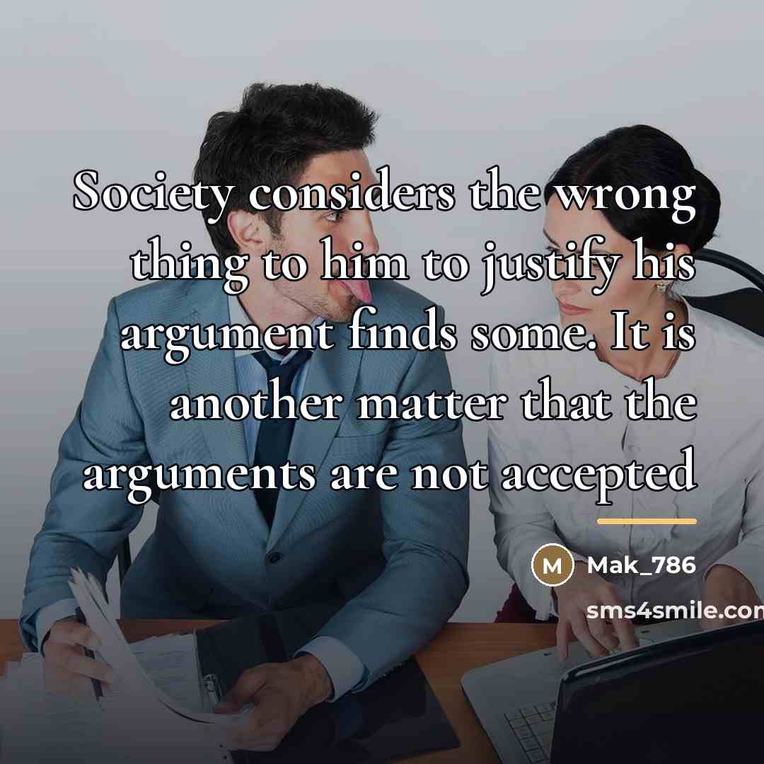 “Society considers the wrong thing to him to justify his…” quote by Mak_786