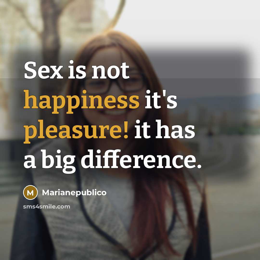 “Sex is not happiness it's pleasure! it has a big…” quote by Marianepublico