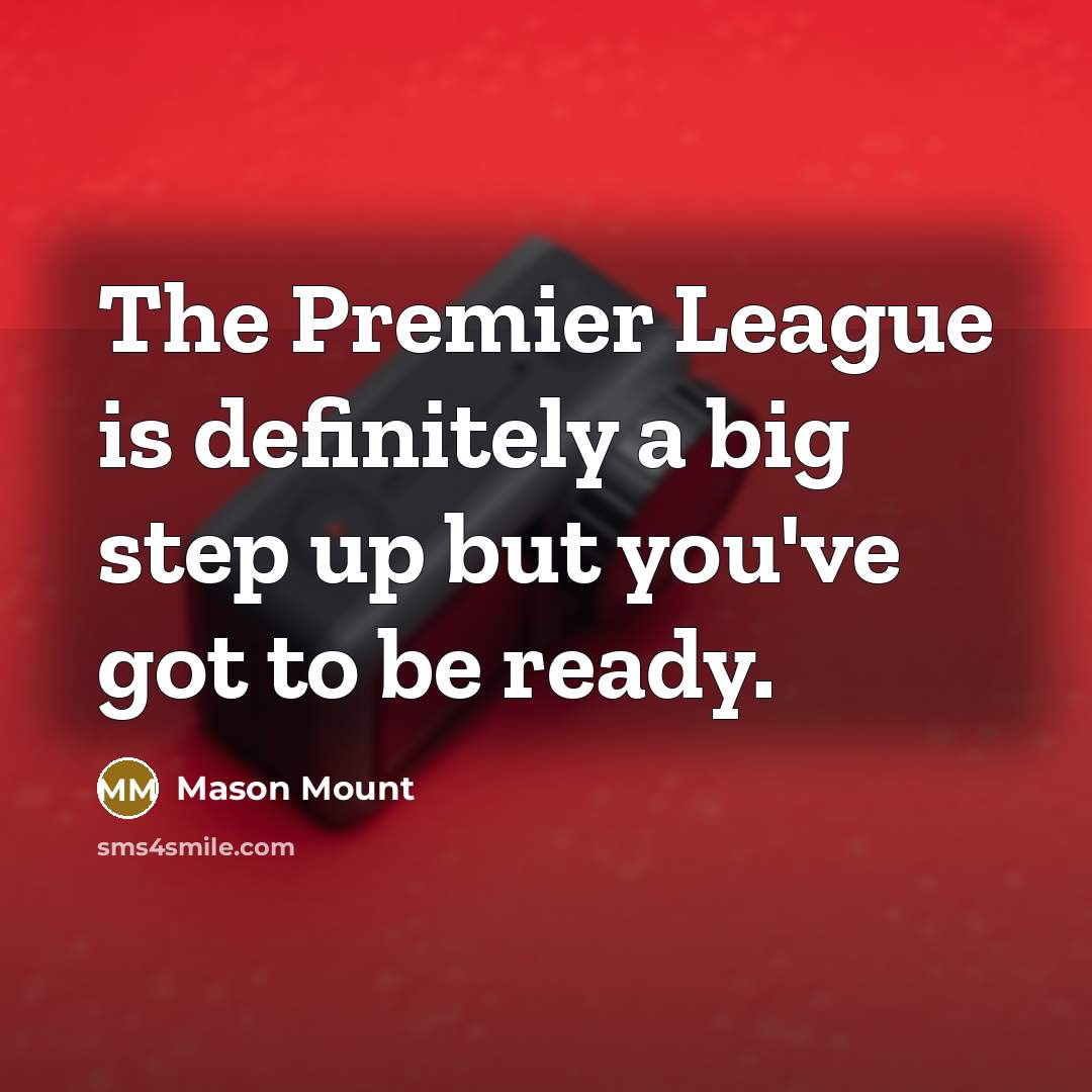 “The Premier League is definitely a big step up but…” quote by Mason Mount