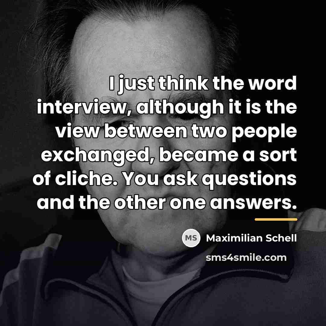 “I just think the word interview, although it is the…” quote by Maximilian Schell