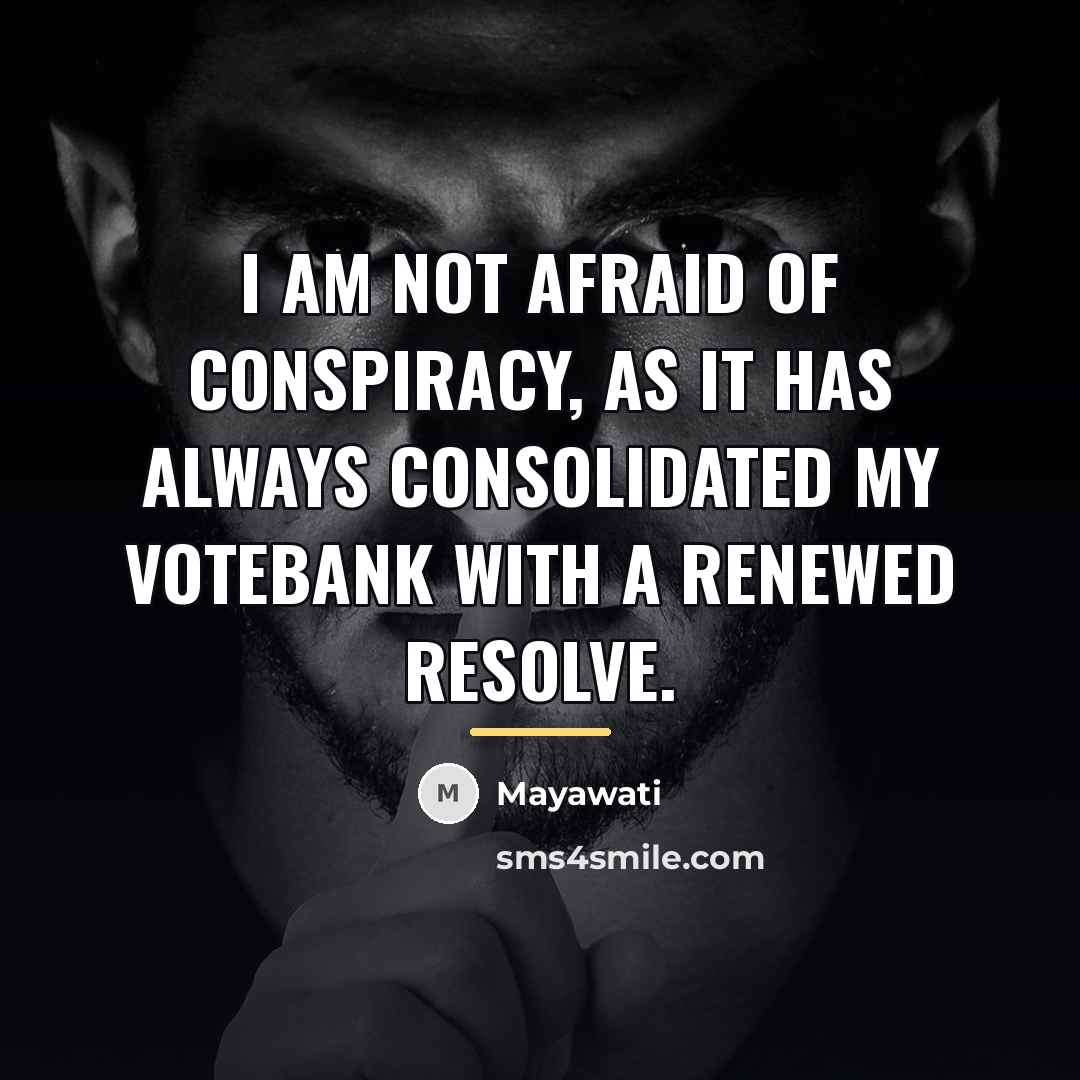 “I am not afraid of conspiracy, as it has always…” quote by Mayawati