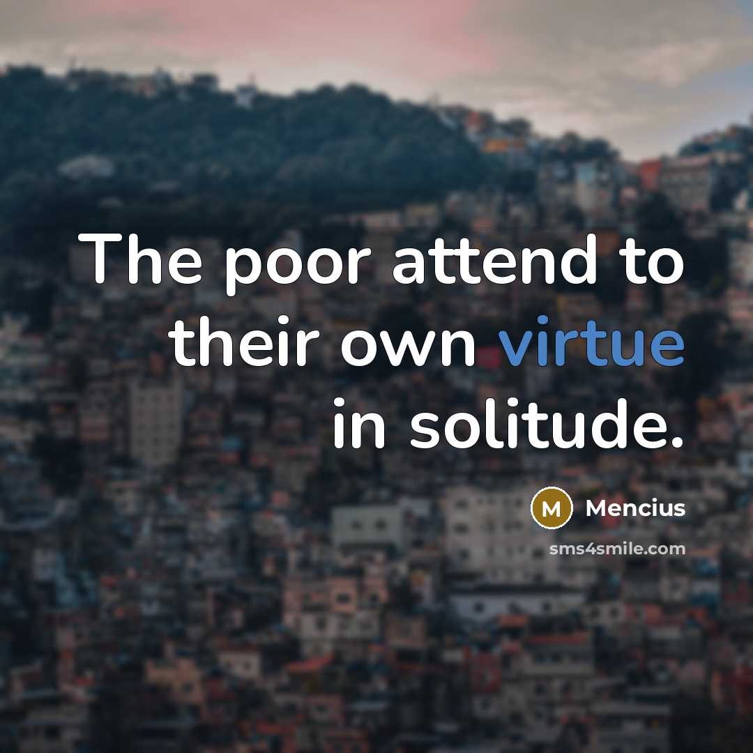 “The poor attend to their own virtue in solitude.…” quote by Mencius