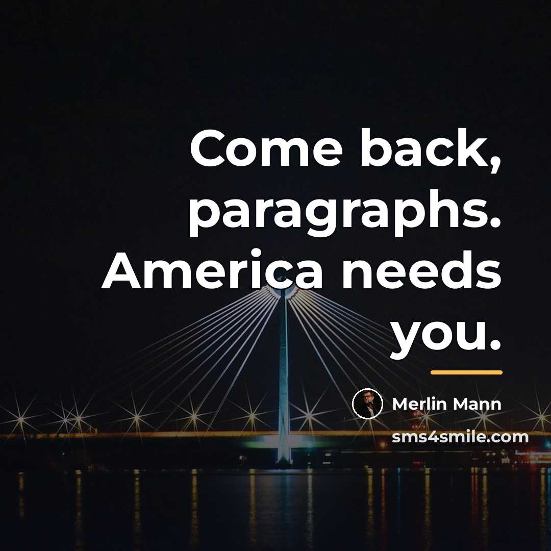 “Come back, paragraphs. America needs you.…” quote by Merlin Mann