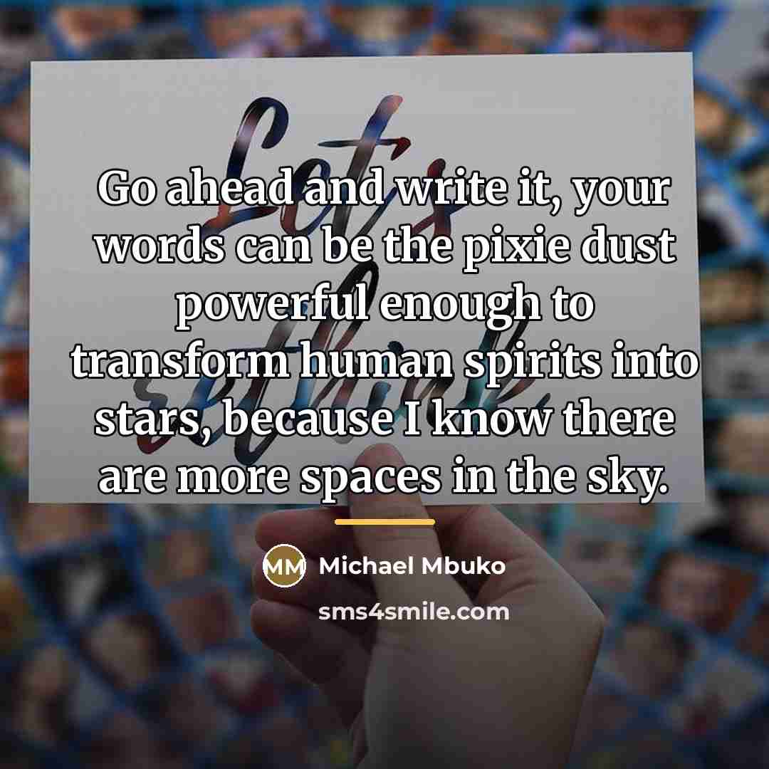 “Go ahead and write it, your words can be the…” quote by Michael Mbuko