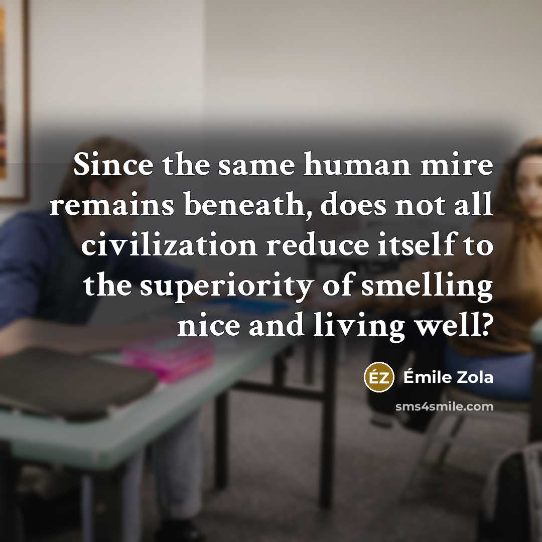 “Since the same human mire remains beneath, does not all…” quote by Emile Zola
