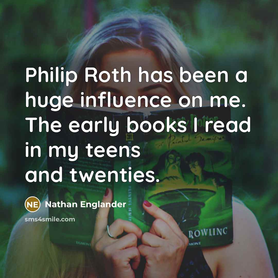 “Philip Roth has been a huge influence on me. The…” quote by Nathan Englander