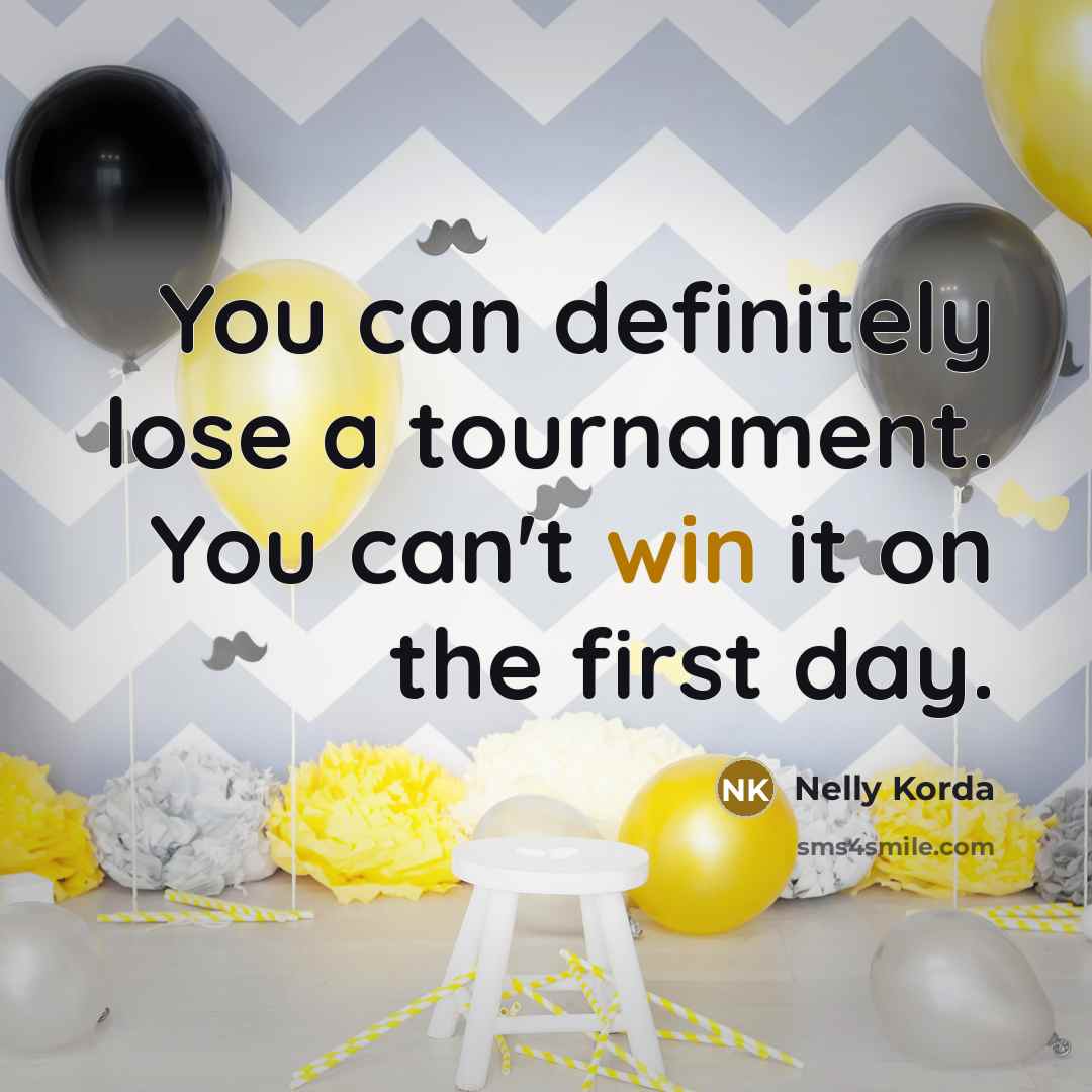 “You can definitely lose a tournament. You can't win it…” quote by Nelly Korda