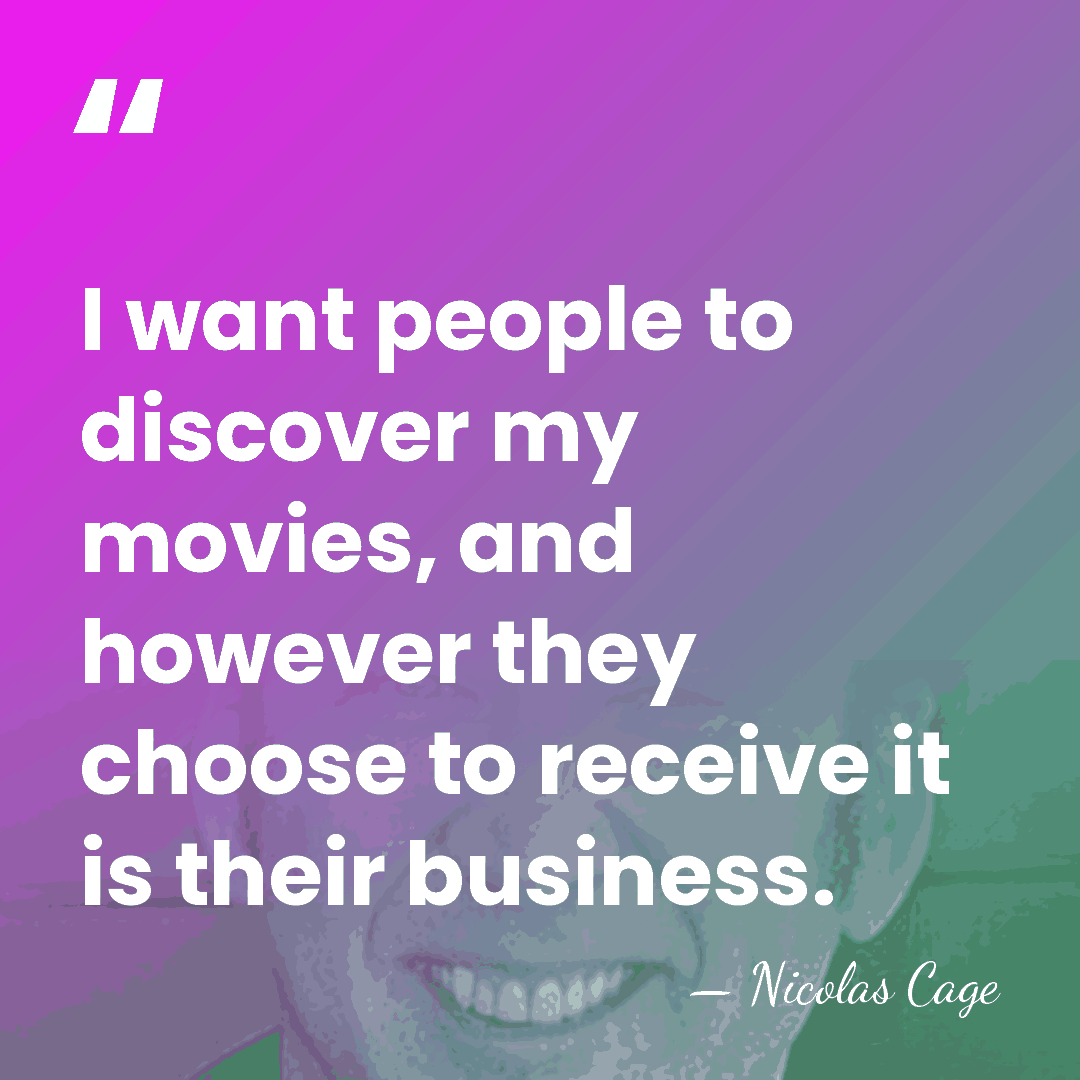 I want people to discover my movies, and however they choose to&hellip; - Nicolas Cage