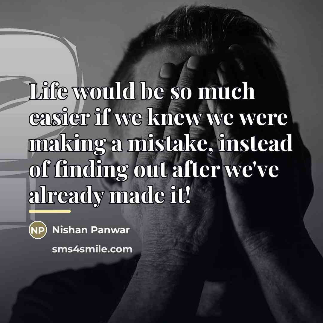 “Life would be so much easier if we knew we…” quote by Nishan Panwar