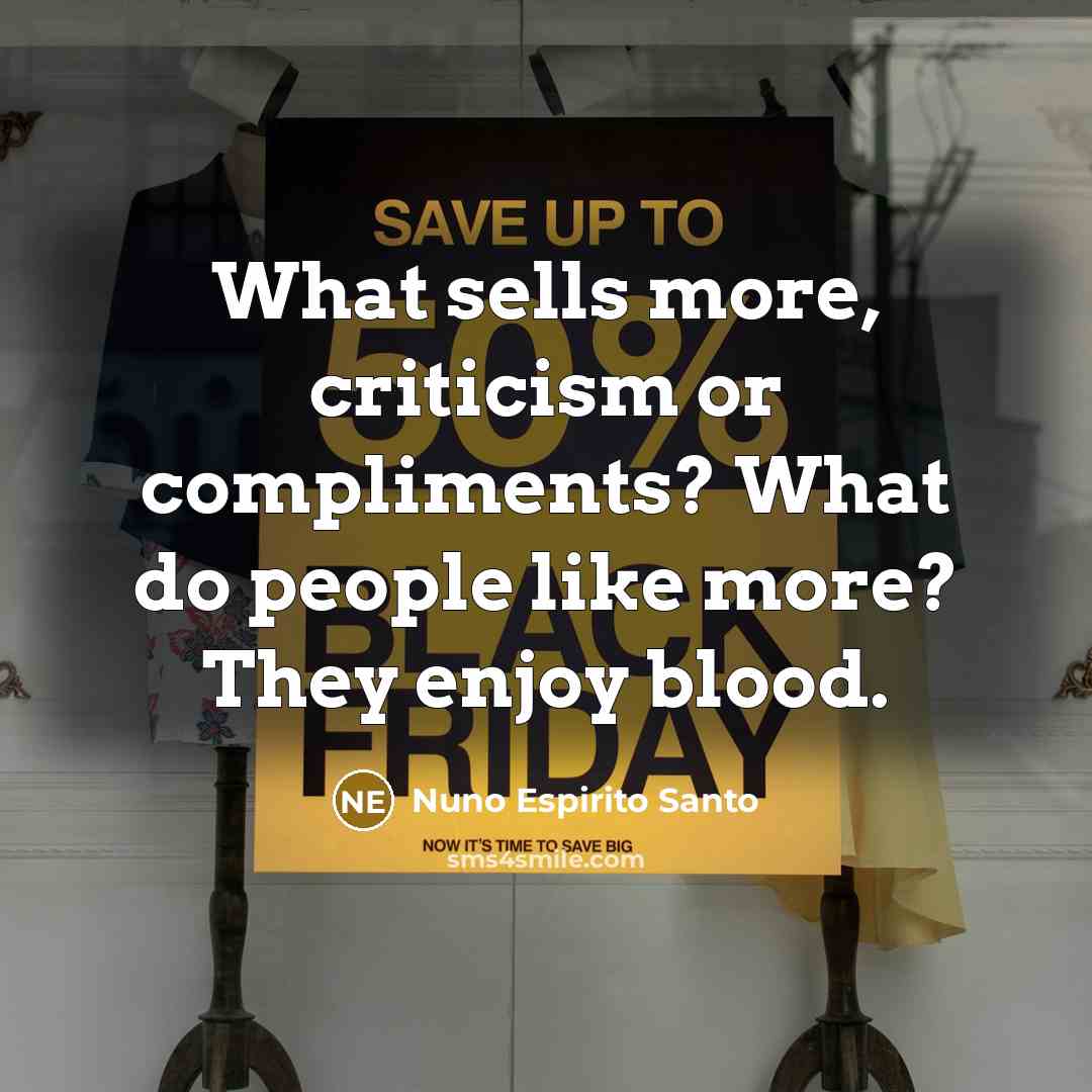 “What sells more, criticism or compliments? What do people like…” quote by Nuno Espirito Santo