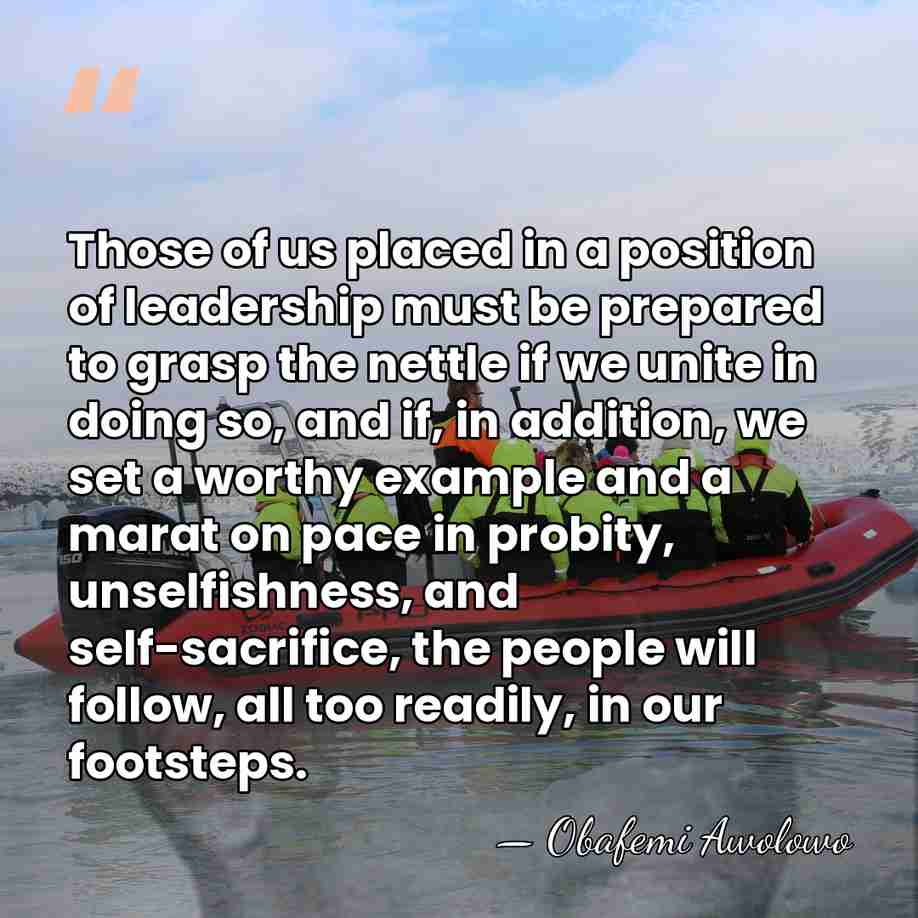 Those of us placed in a position of leadership must be prepared&hellip; - Obafemi Awolowo