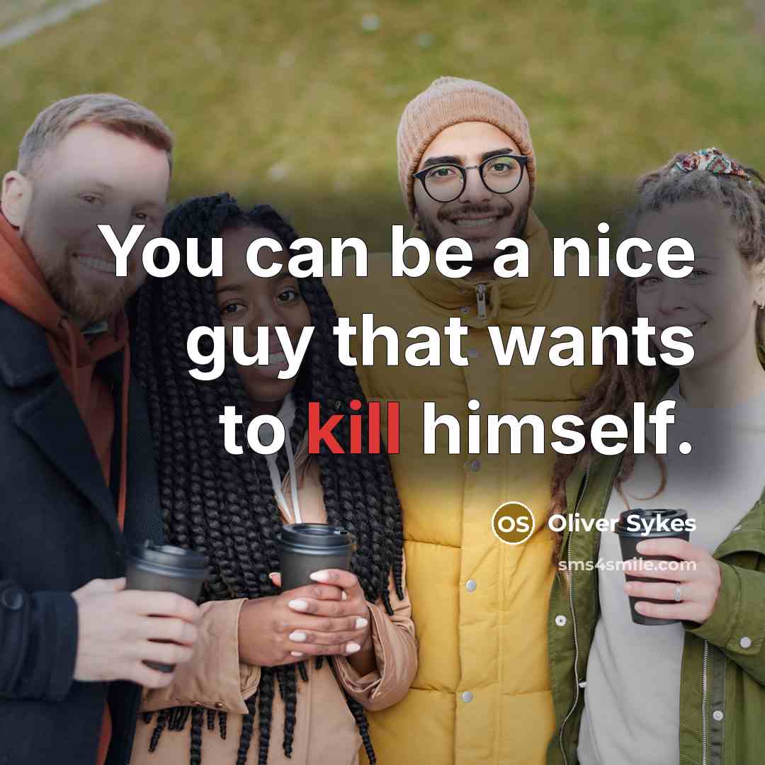 “You can be a nice guy that wants to kill…” quote by Oliver Sykes