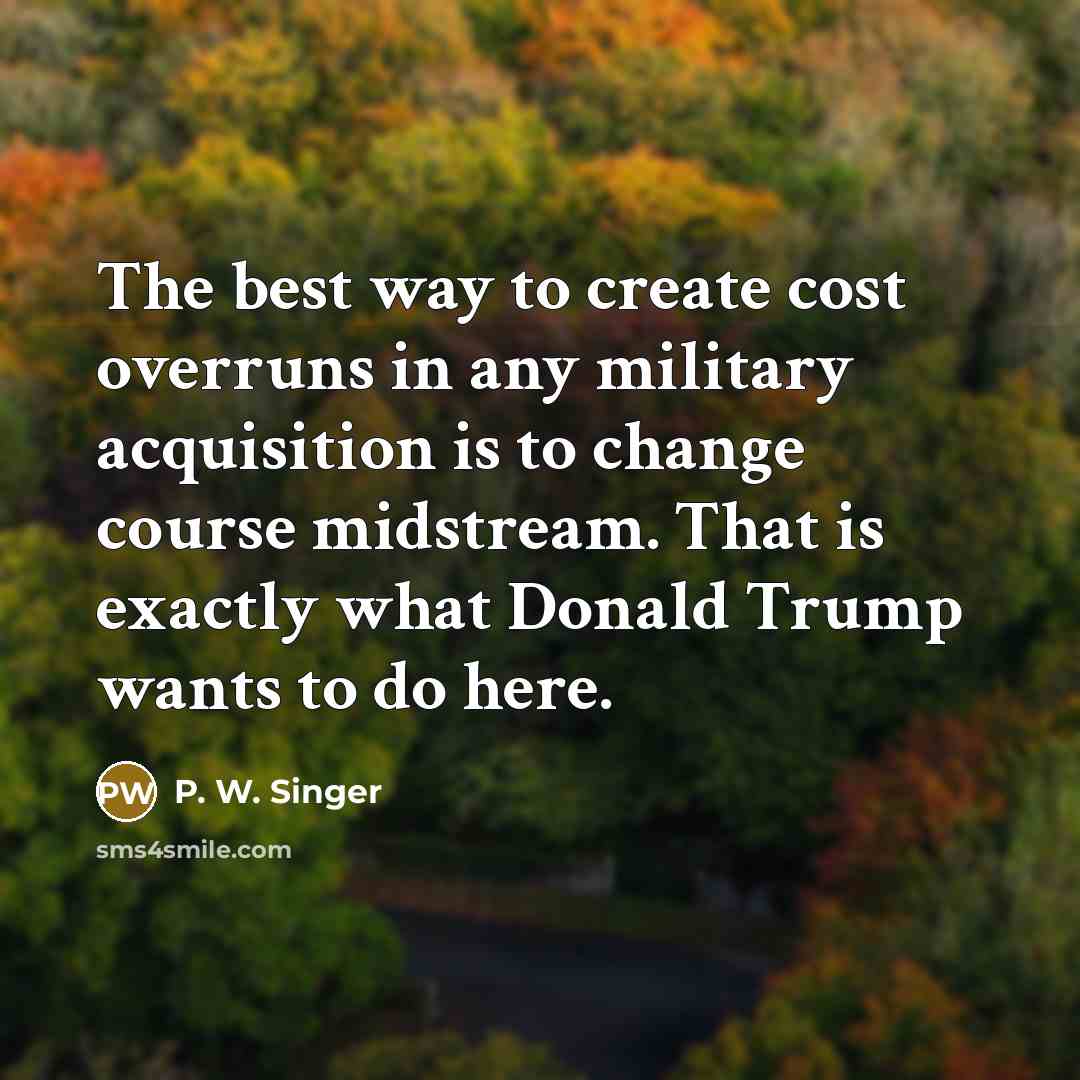 “The best way to create cost overruns in any military…” quote by P. W. Singer