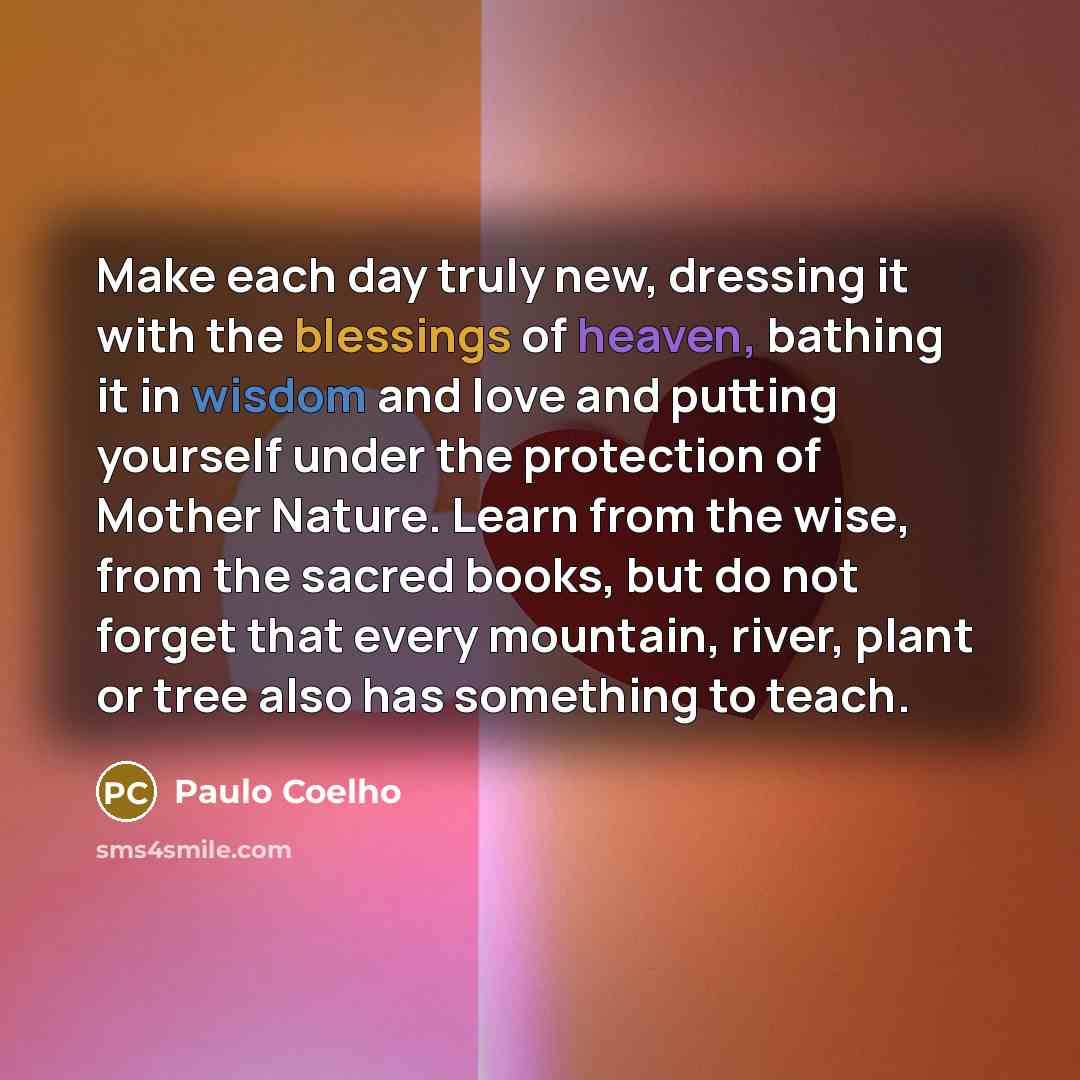 “Make each day truly new, dressing it with the blessings…” quote by Paulo Coelho