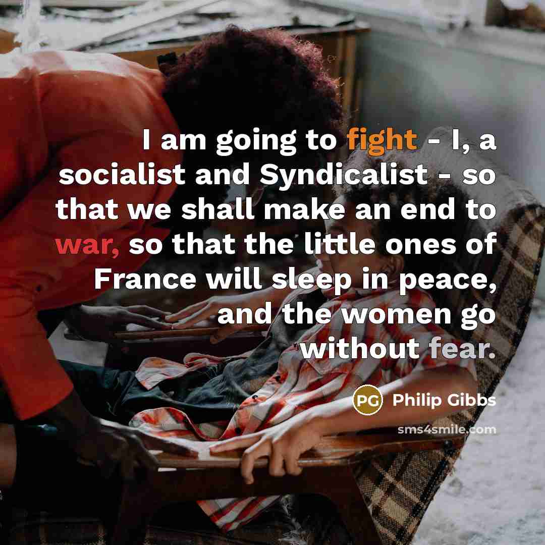 “I am going to fight - I, a socialist and…” quote by Philip Gibbs