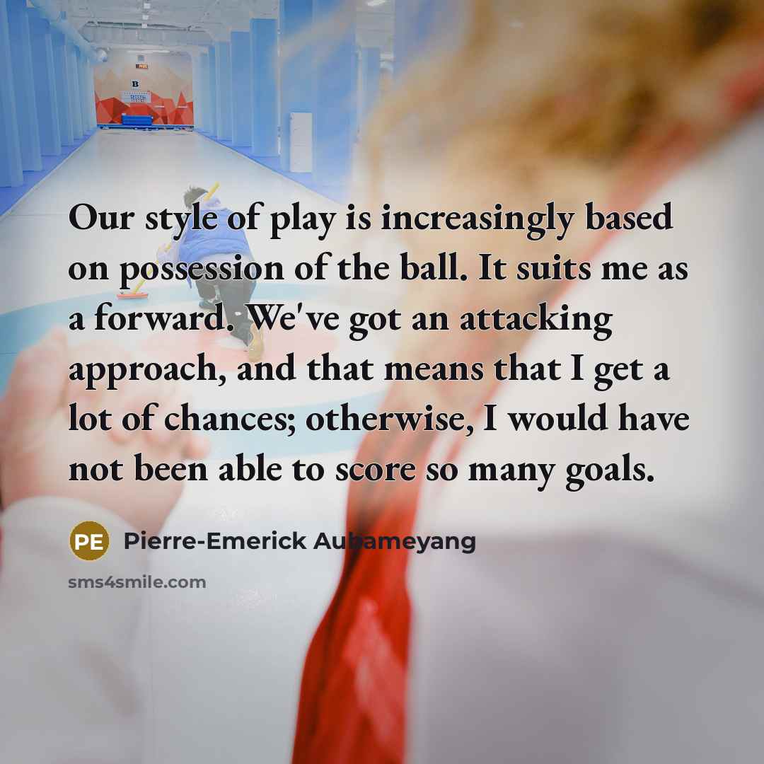 “Our style of play is increasingly based on possession of…” quote by Pierre-Emerick Aubameyang