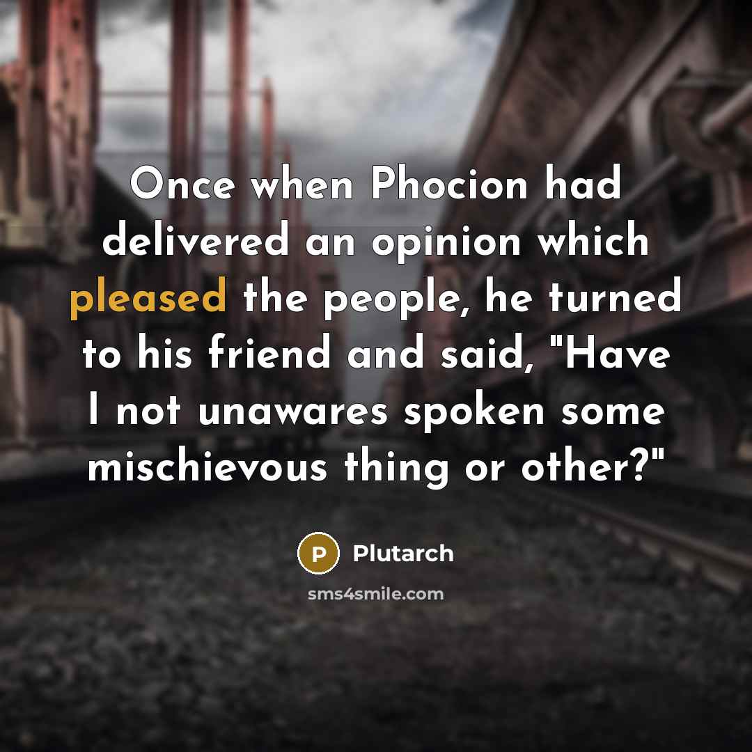“Once when Phocion had delivered an opinion which pleased the…” quote by Plutarch