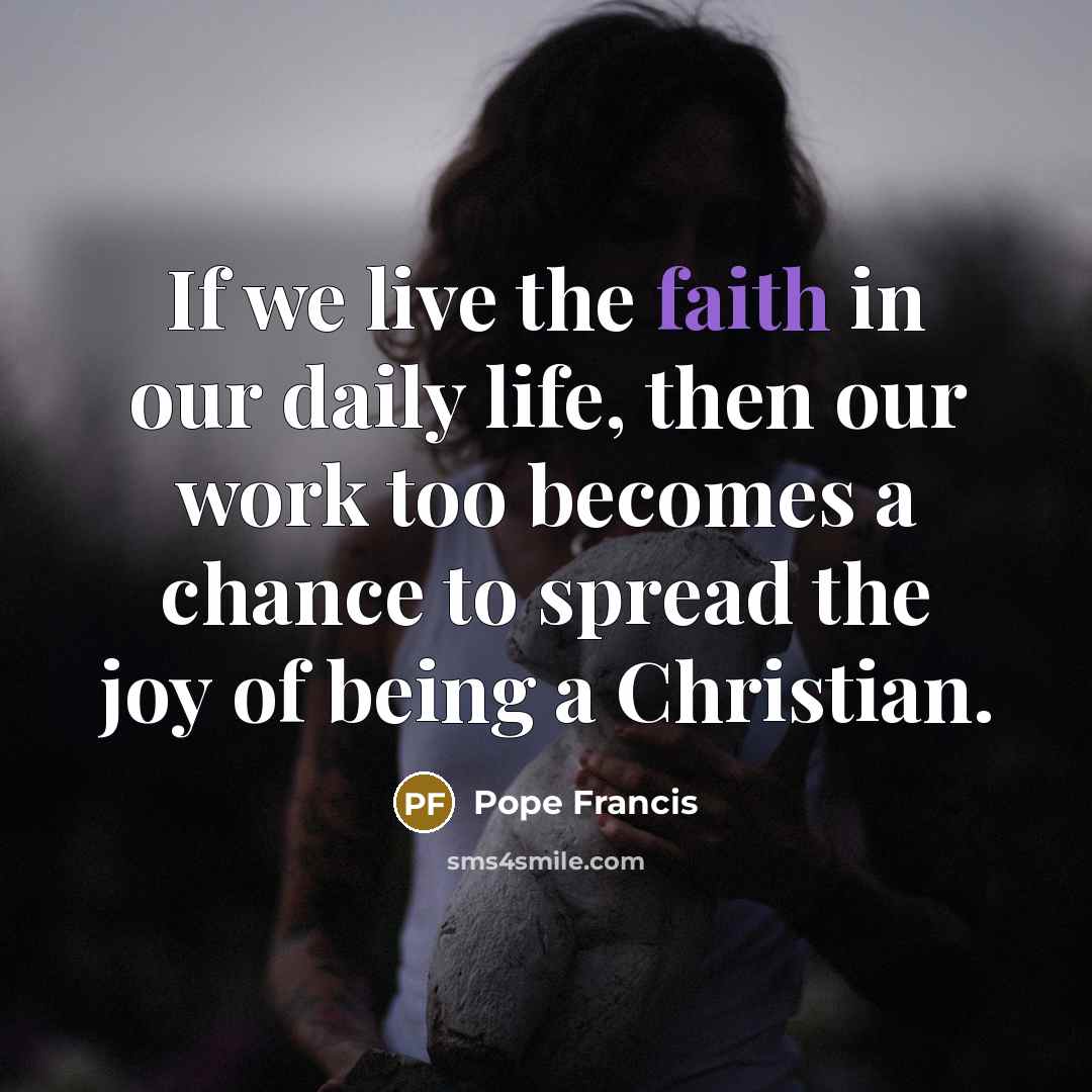 “If we live the faith in our daily life, then…” quote by Pope Francis