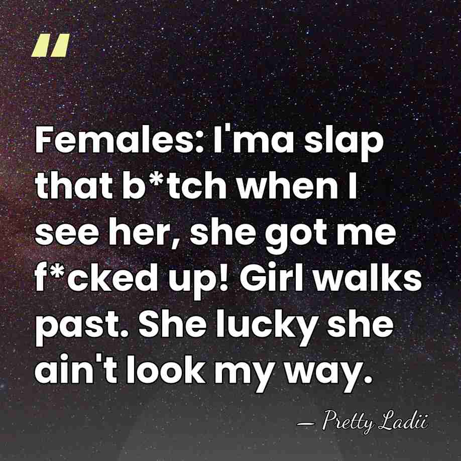 Females: I'ma slap that b*tch when I see her, she got me&hellip; - Pretty Ladii