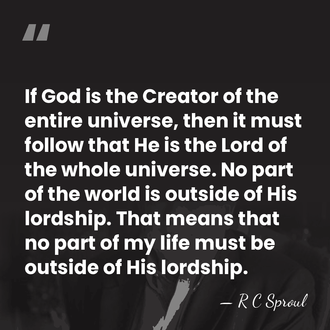If God is the Creator of the entire universe, then it must&hellip; - R C Sproul
