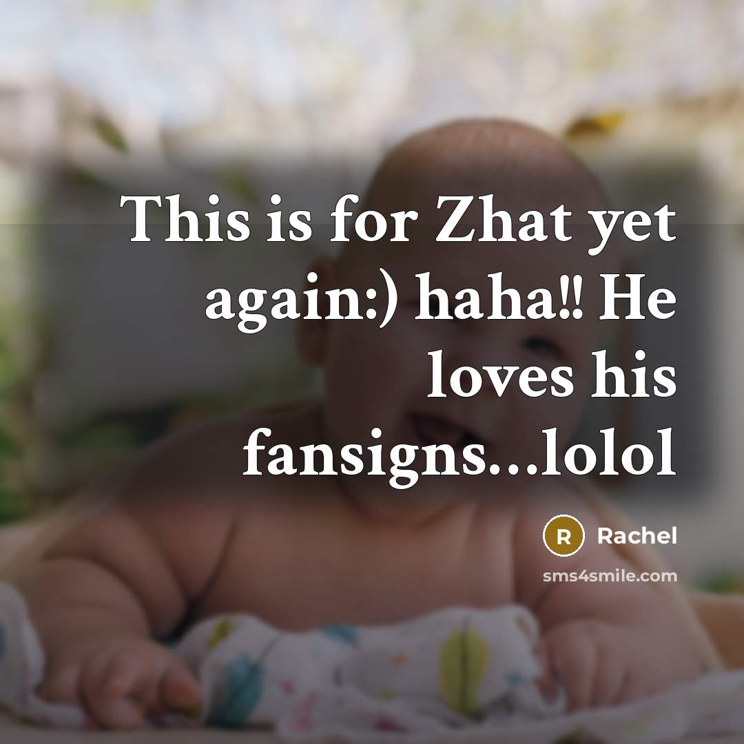 “This is for Zhat yet again:) haha!! He loves his…” quote by Rachel